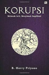 Image of Korupsi - Melacak Arti, Menyimak Implikasi